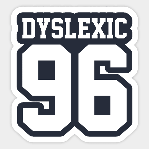 Dyslexic 96 Sticker by JadeTees